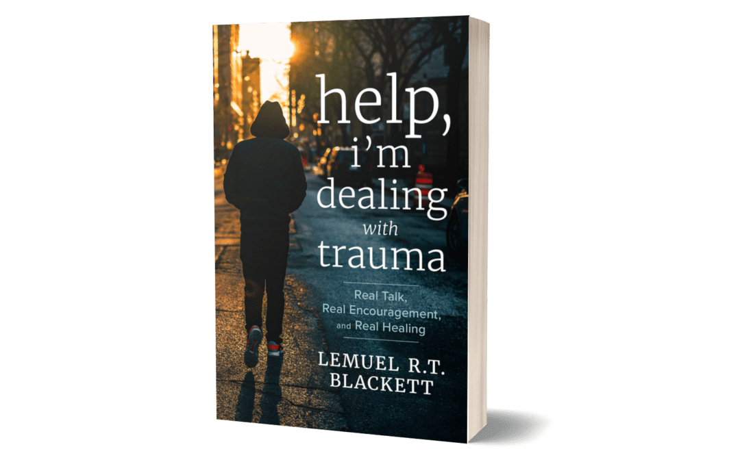 You’ve Discovered Trauma in Your Life, But How Do You Deal with It Now?