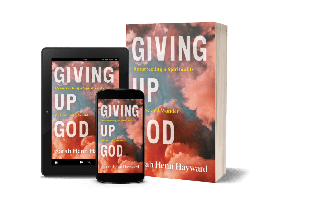 Giving Up God by Sarah Henn Hayward Now On Sale!