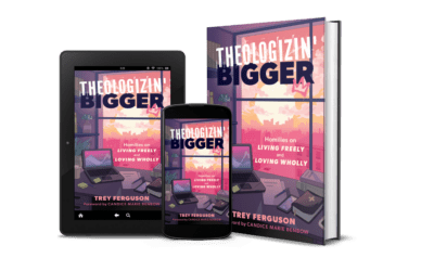 Theologizin’ Bigger by Trey Ferguson Now on Sale!